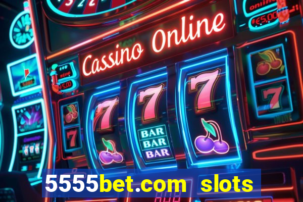 5555bet.com slots marca forte